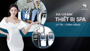 Địa chỉ bán thiết bị spa uy tín chính hãng tại Việt Nam