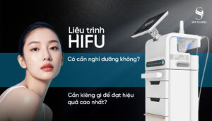 Công nghệ HIFU có cần nghỉ dưỡng không và những điều cần kiêng sau khi làm HIFU để đạt hiệu quả nâng cơ tốt nhất
