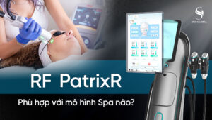 Máy nâng cơ RF PatrixR chính hãng Sky Global phù hợp cho mọi quy mô Spa và Clinic