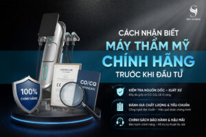 Cách nhận biết máy thẩm mỹ chính hãng trước khi đầu tư với các tiêu chí kiểm tra giấy tờ CO CQ, chứng nhận CE và chính sách bảo hành.