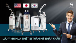 Những lưu ý khi mau máy thẩm mỹ nhập khẩu nhất định phải biết
